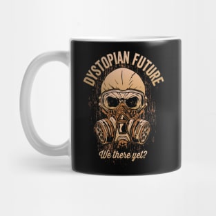 Dystopian Future - We there yet? Mug